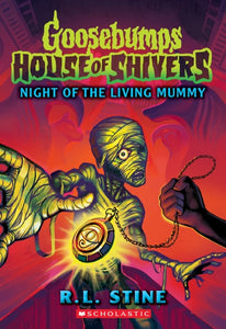 NIGHT OF THE LIVING MUMMY (GOOSEBUMPS HOUSE OF SHIVERS #3)