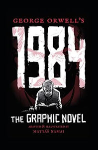 GEORGE ORWELL'S 1984 : THE GRAPHIC NOVEL