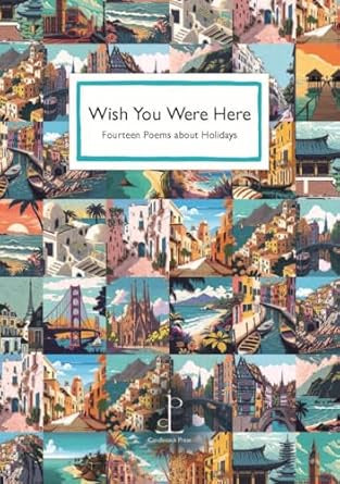 WISH YOU WERE HERE: FOURTEEN POEMS ABOUT HOLIDAYS