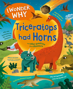 I WONDER WHY: TRICERATOPS HAD HORNS