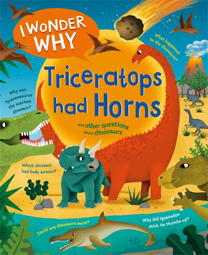 I WONDER WHY: TRICERATOPS HAD HORNS