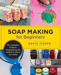 SOAP MAKING: FOR BEGINNERS