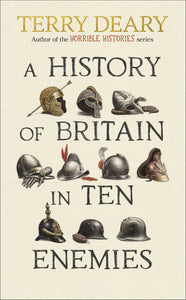 A HISTORY OF BRITAIN IN TEN ENEMIES