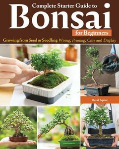 COMPLETE STARTED GUIDE TO BONSAI