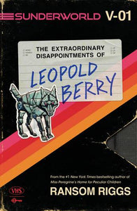 THE EXTRAORDINARY DISAPPOINTMENTS OF LEOPOLD BERRY (SUNDERWORLD #1)