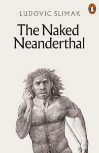 THE NAKED NEANDERTHAL