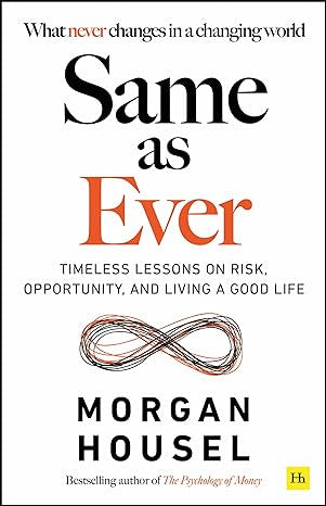 SAME AS EVER: TIMELESS LESSONS ON RISK, OPPORTUNITY AND LIVING A GOOD LIFE