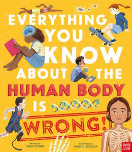 EVERYTHING YOU KNOW ABOUT THE HUMAN BODY IS WRONG