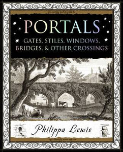 PORTALS: GATES, STILES, WINDOWS, BRIDGES & OTHER CROSSINGS