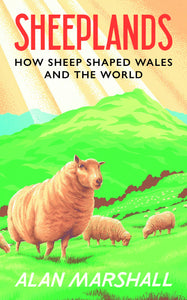 SHEEPLANDS: HOW SHEEP SHAPED WALES & THE WORLD