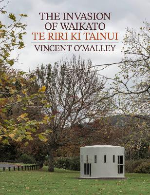 THE INVASION OF WAIKATO/TE RIRI KI TAINUI