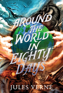 AROUND THE WORLD IN EIGHTY DAYS (THE JULES VERNE COLLECTION)