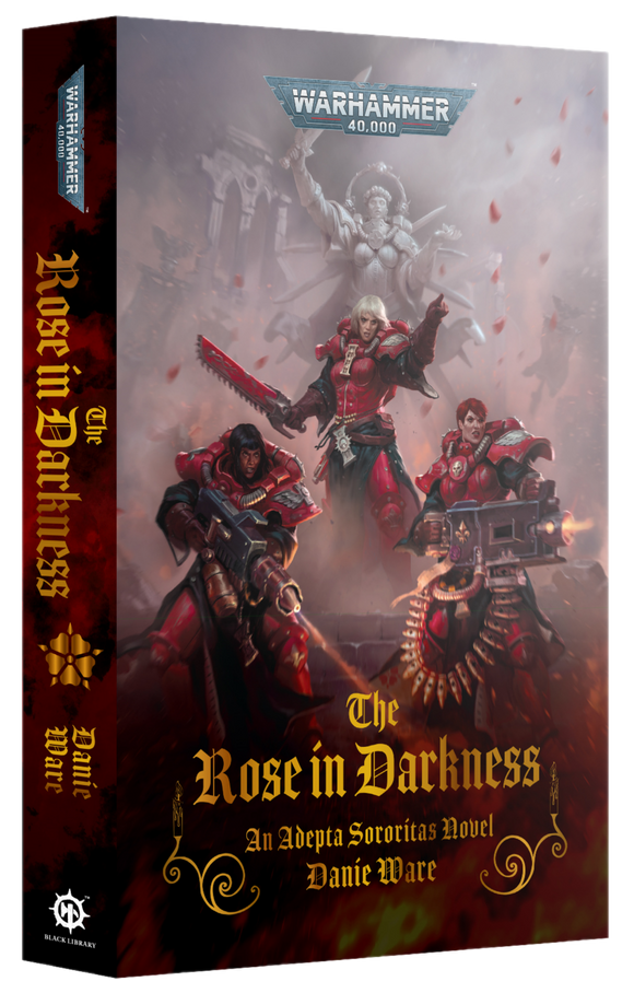 THE ROSE IN DARKNESS: AN ADEPTA SORORITAS NOVEL