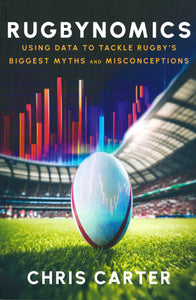 RUGBYNOMICS: USING DATA TO TACKLE RUGBY'S BIGGEST MYTHS AND MISCONCEPTIONS