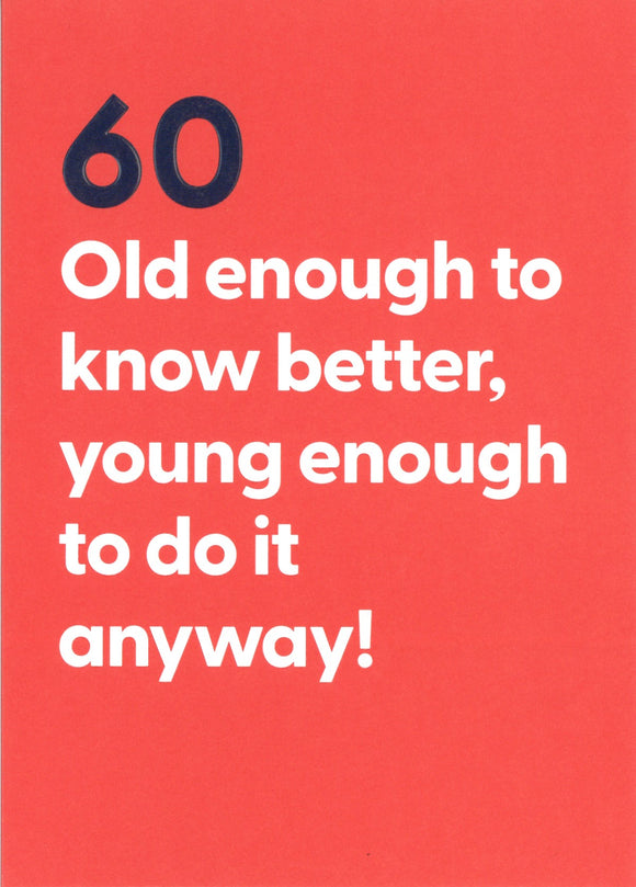 BIRTHDAY CARD 60TH OLD ENOUGH TO KNOW BETTER