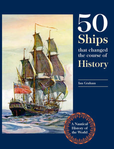 FIFTY SHIPS THAT CHANGED THE COURSE OF HISTORY