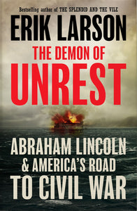 THE DEMON OF UNREST: ABRAHAM LINCOLN & AMERICA'S ROAD TO CIVIL WAR