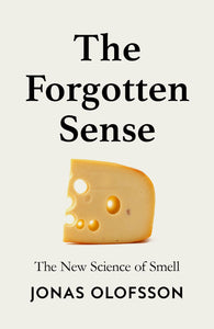 THE FORGOTTEN SENSE: THE NEW SCIENCE OF SMELL