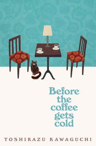 BEFORE THE COFFEE GETS COLD (BEFORE THE COFFE GETS COLD #1)