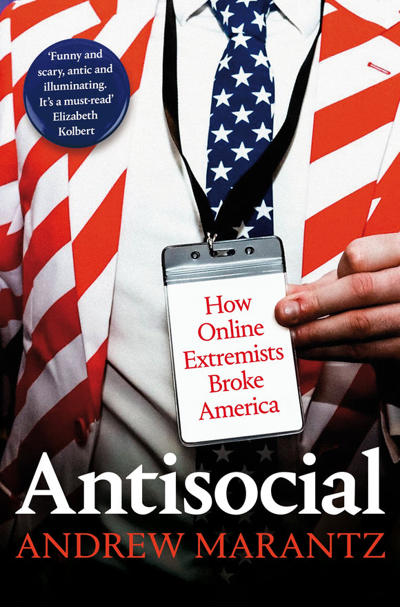 ANTISOCIAL: HOW ONLINE EXTREMISTS BROKE AMERICA