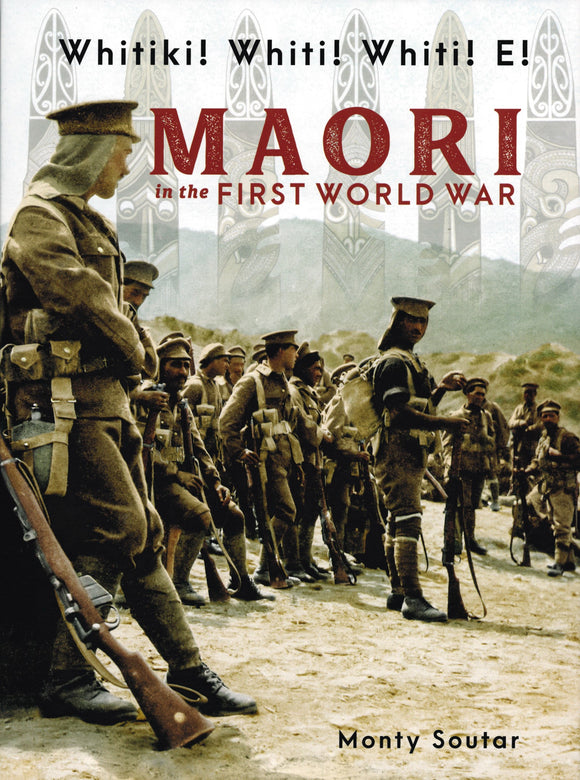 WHITIKI! WHITI! WHITI! E! MAORI IN THE FIRST WORLD WAR