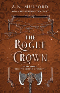 THE ROGUE CROWN (THE FIVE CROWNS OF OKRITH #3)